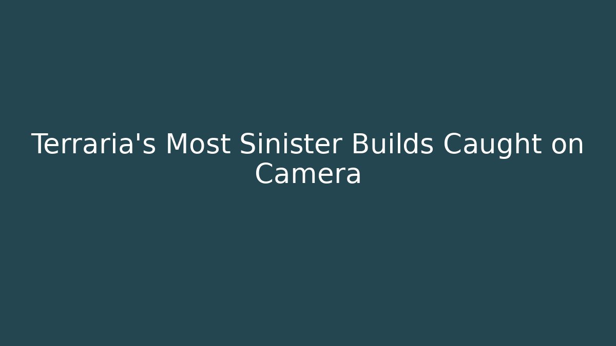 Terraria's Most Sinister Builds Caught on Camera