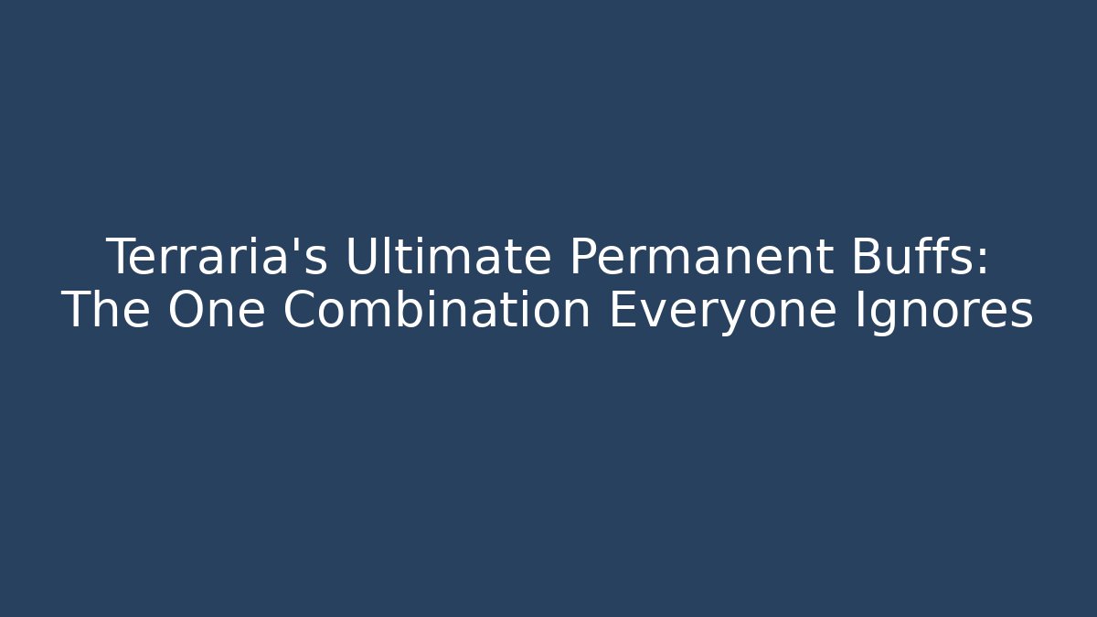 Terraria's Ultimate Permanent Buffs: The One Combination Everyone Ignores