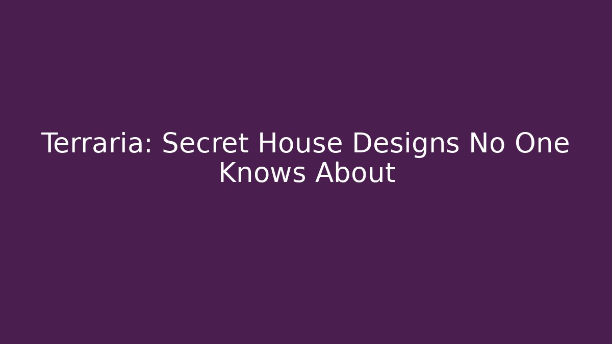 Terraria: Secret House Designs No One Knows About