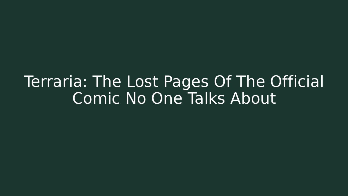 Terraria: The Lost Pages Of The Official Comic No One Talks About