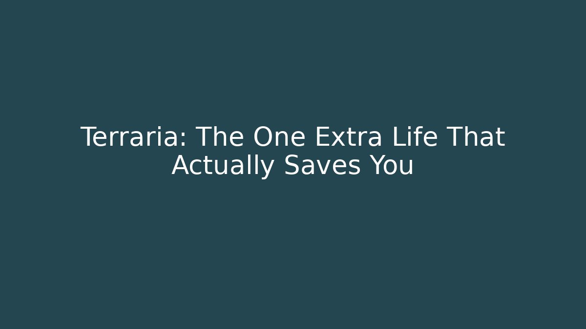 Terraria: The One Extra Life That Actually Saves You
