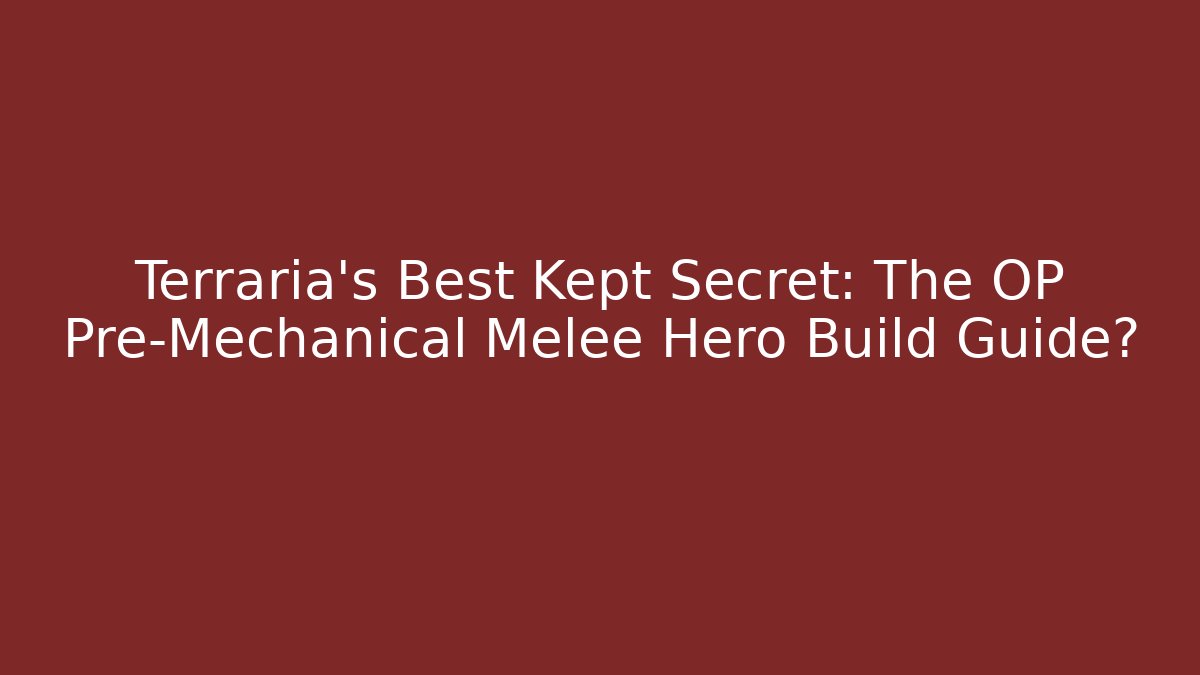 Terraria’s Best Kept Secret: The OP Pre-Mechanical Melee Hero Build Guide?
