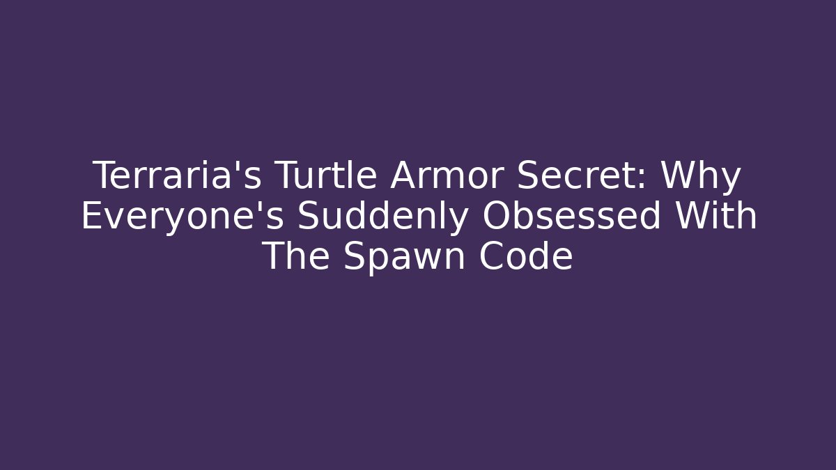 Terraria’s Turtle Armor Secret: Why Everyone’s Suddenly Obsessed With The Spawn Code