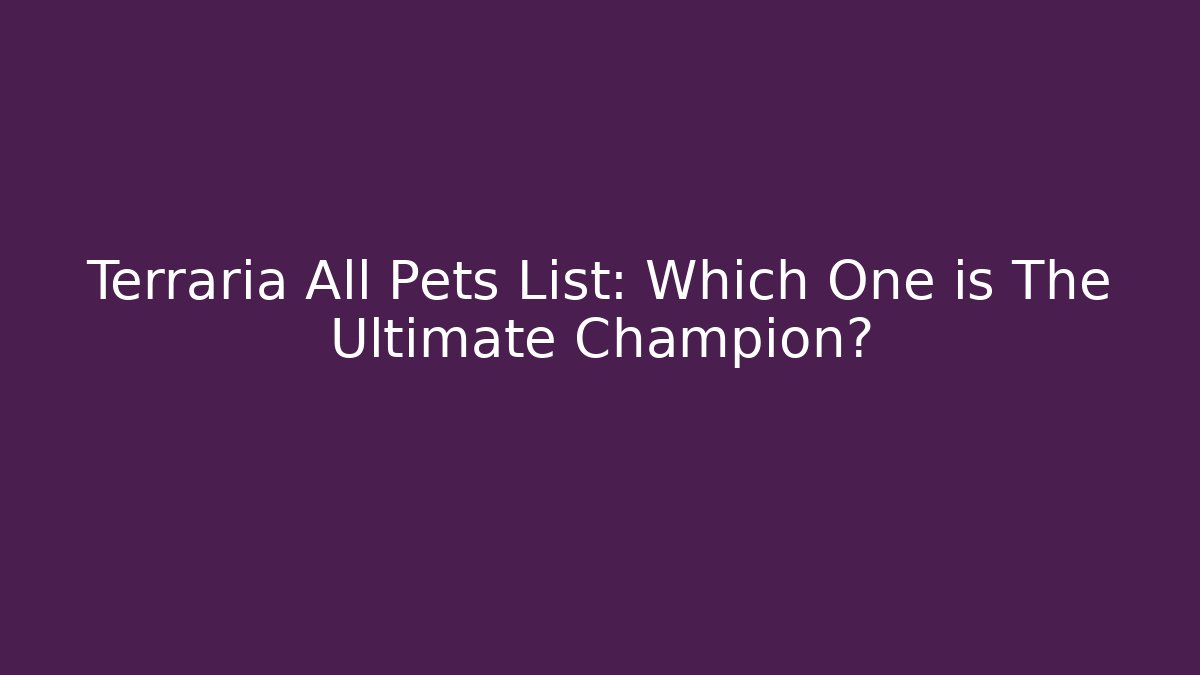 Terraria All Pets List: Which One is The Ultimate Champion?