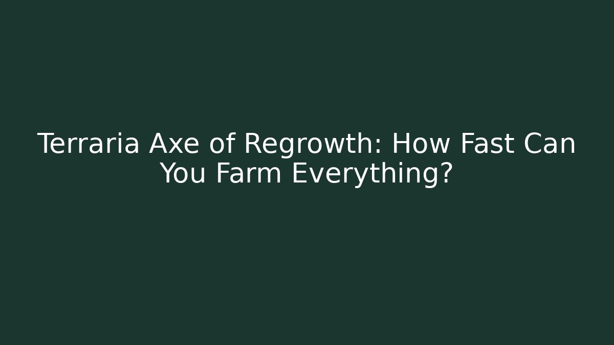 Terraria Axe of Regrowth: How Fast Can You Farm Everything?