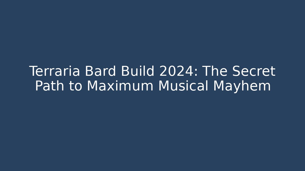 Terraria Bard Build 2024: The Secret Path to Maximum Musical Mayhem