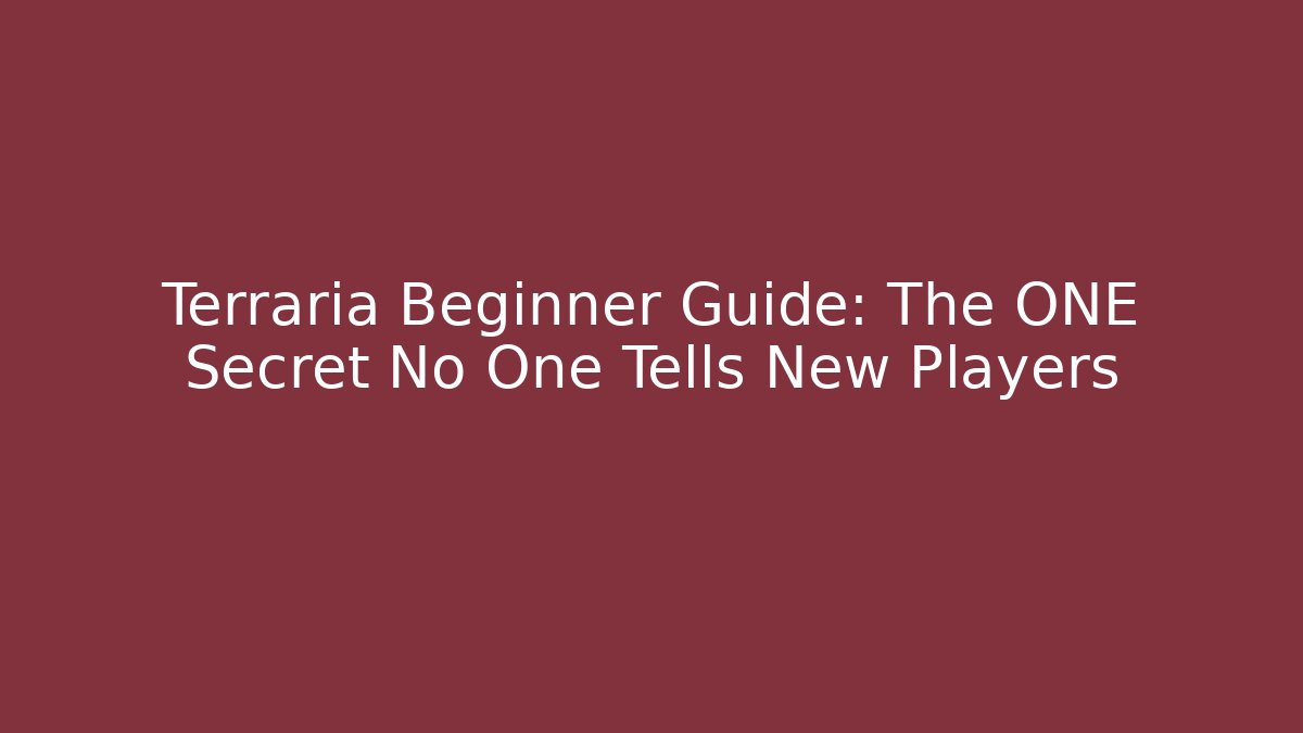 Terraria Beginner Guide: The ONE Secret No One Tells New Players