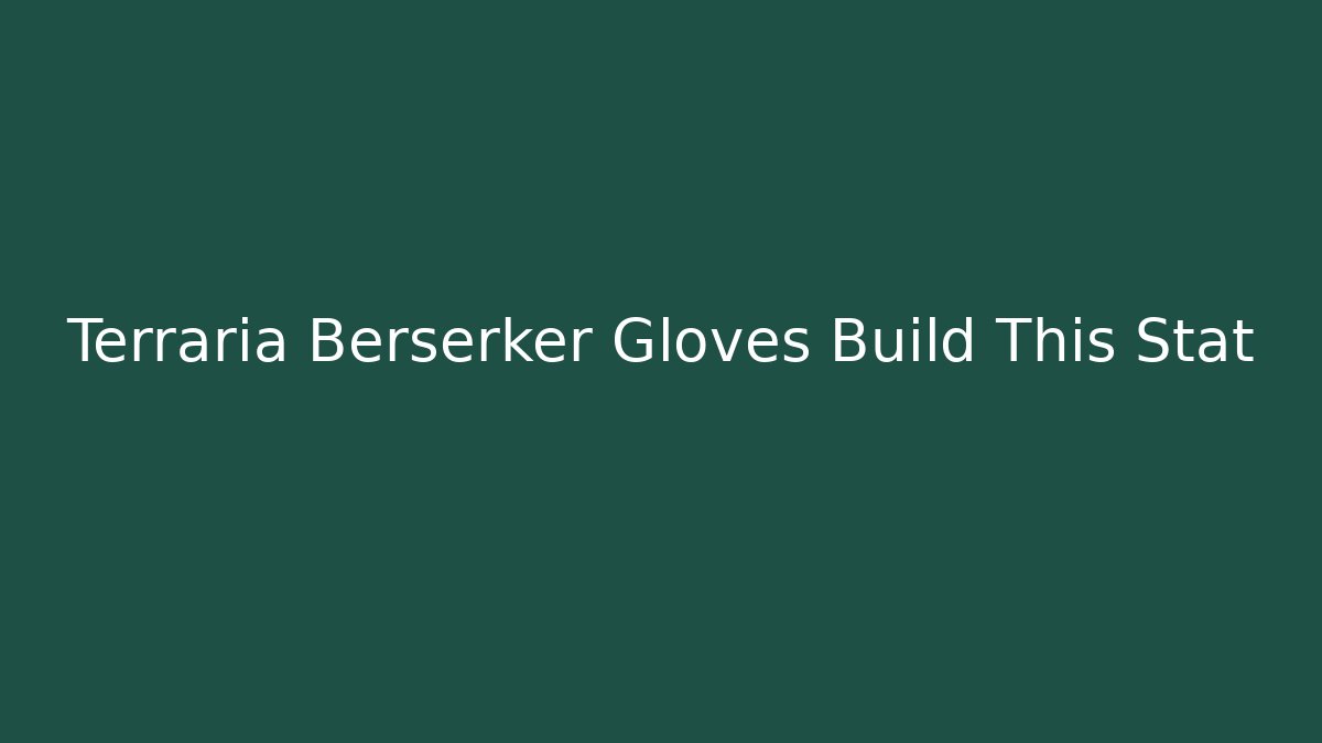 Terraria Berserker Gloves Build This Stat