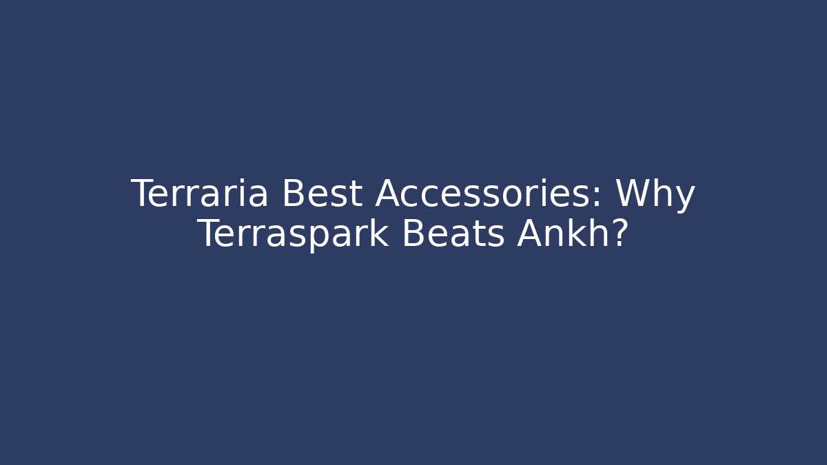 Terraria Best Accessories: Why Terraspark Beats Ankh?