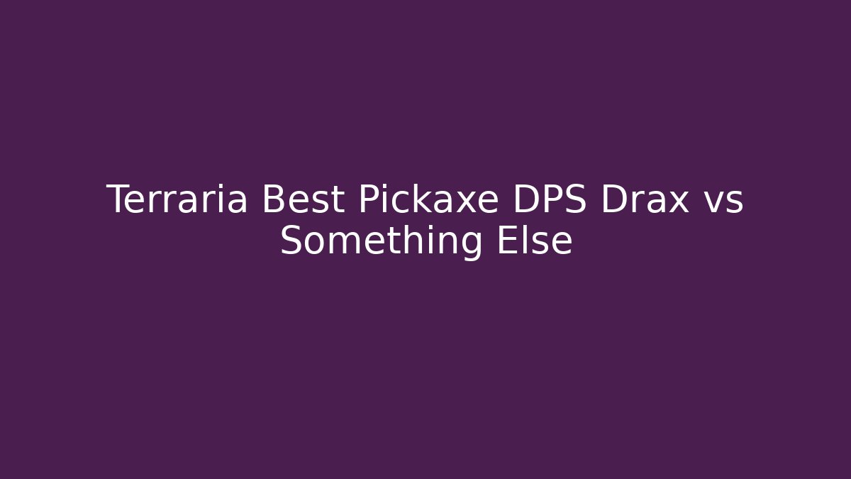 Terraria Best Pickaxe DPS Drax vs Something Else - Método de Aprovação
