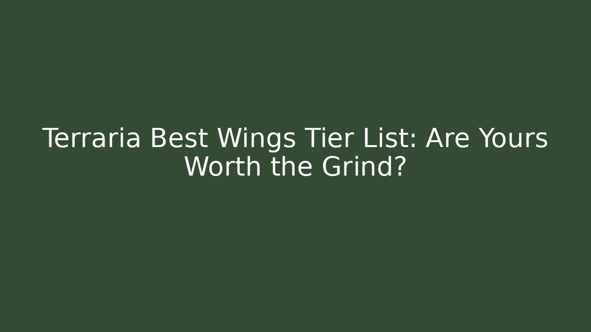 Terraria Best Wings Tier List: Are Yours Worth the Grind?
