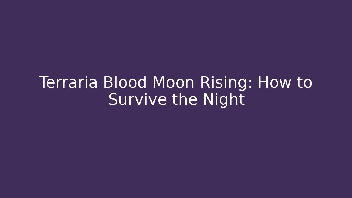 Terraria Blood Moon Rising: How to Survive the Night