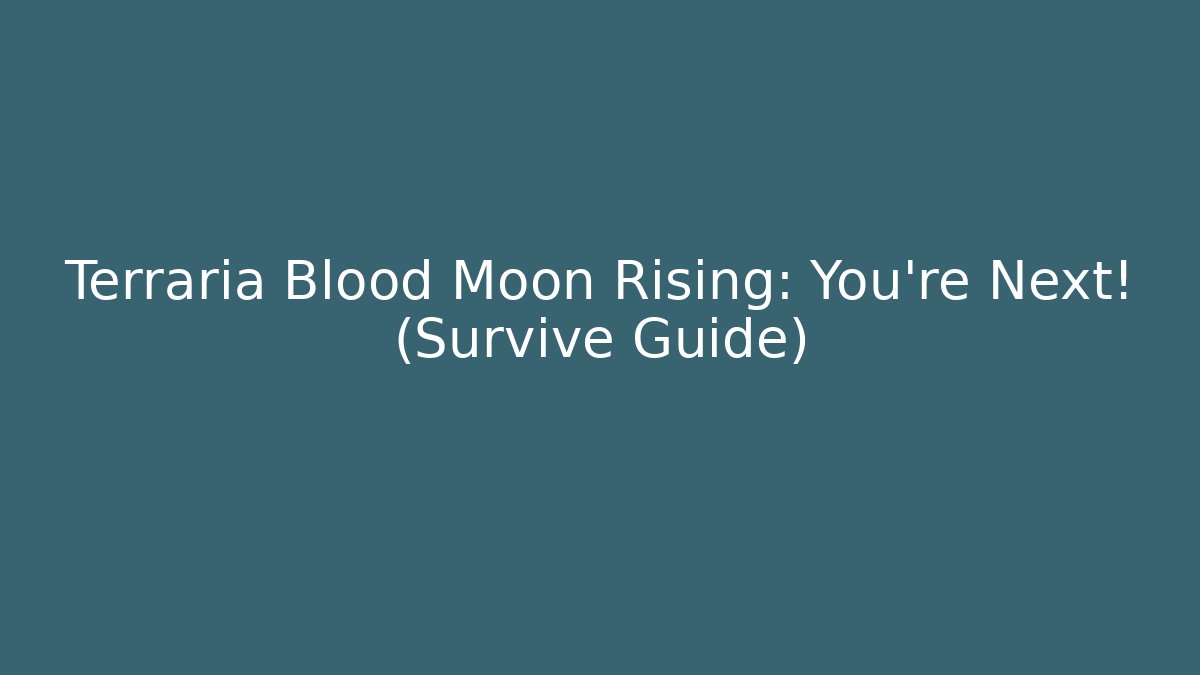 Terraria Blood Moon Rising: You're Next! (Survive Guide)
