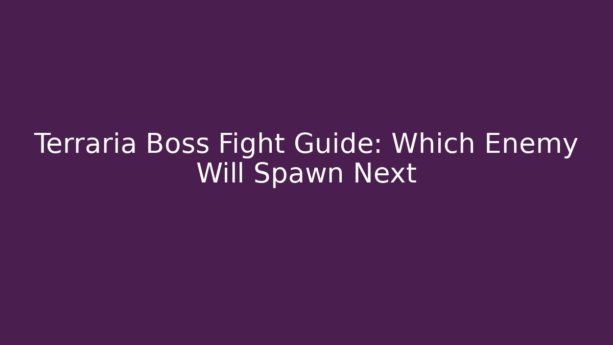 Terraria Boss Fight Guide: Which Enemy Will Spawn Next
