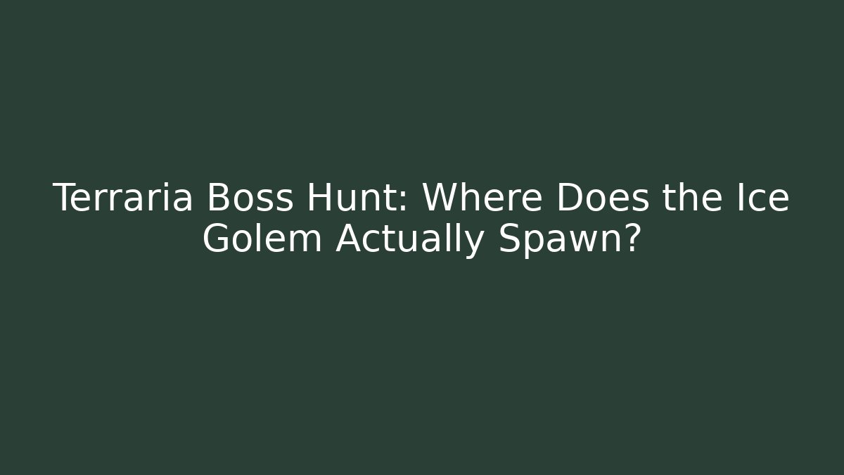 Terraria Boss Hunt: Where Does the Ice Golem Actually Spawn?