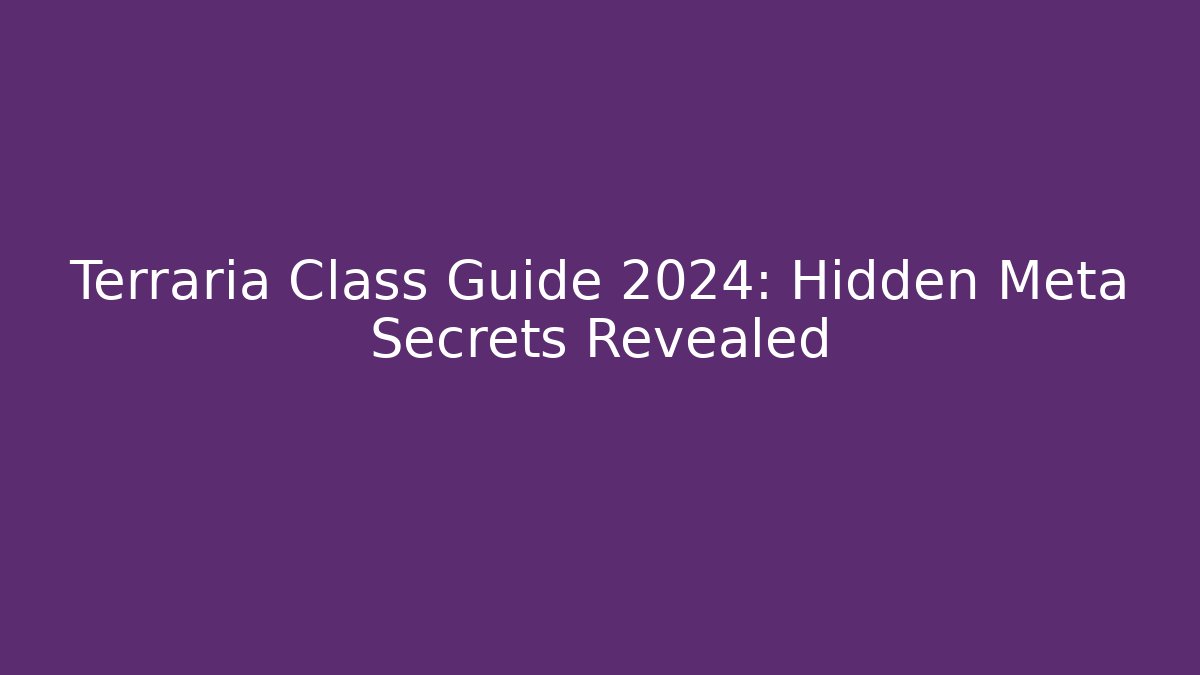 Terraria Class Guide 2024: Hidden Meta Secrets Revealed - Método de Aprovação