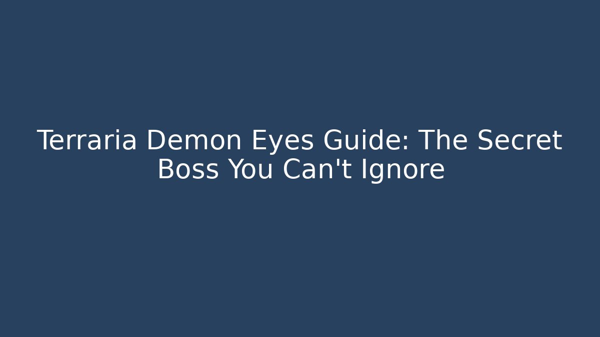 Terraria Demon Eyes Guide: The Secret Boss You Can't Ignore