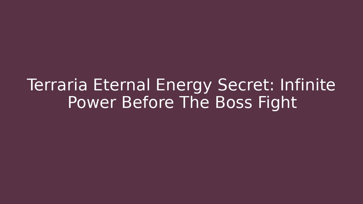 Terraria Eternal Energy Secret: Infinite Power Before The Boss Fight