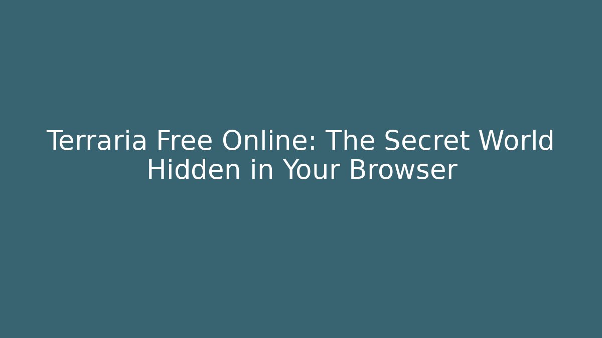 Terraria Free Online: The Secret World Hidden in Your Browser