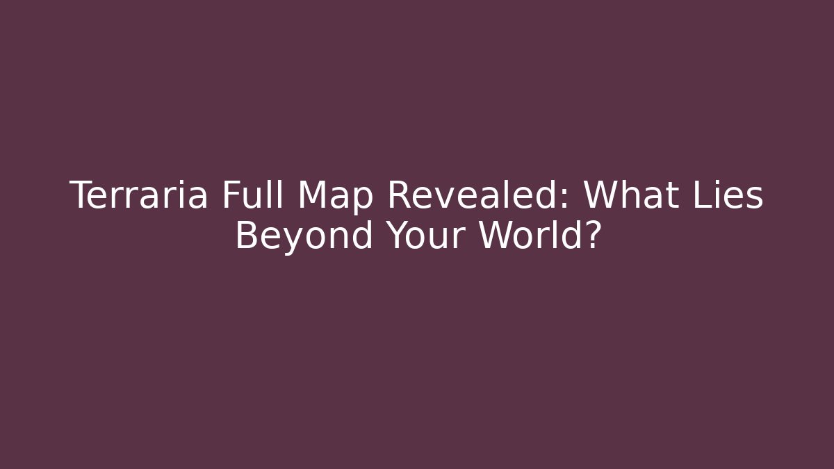 Terraria Full Map Revealed: What Lies Beyond Your World? - Método de Aprovação