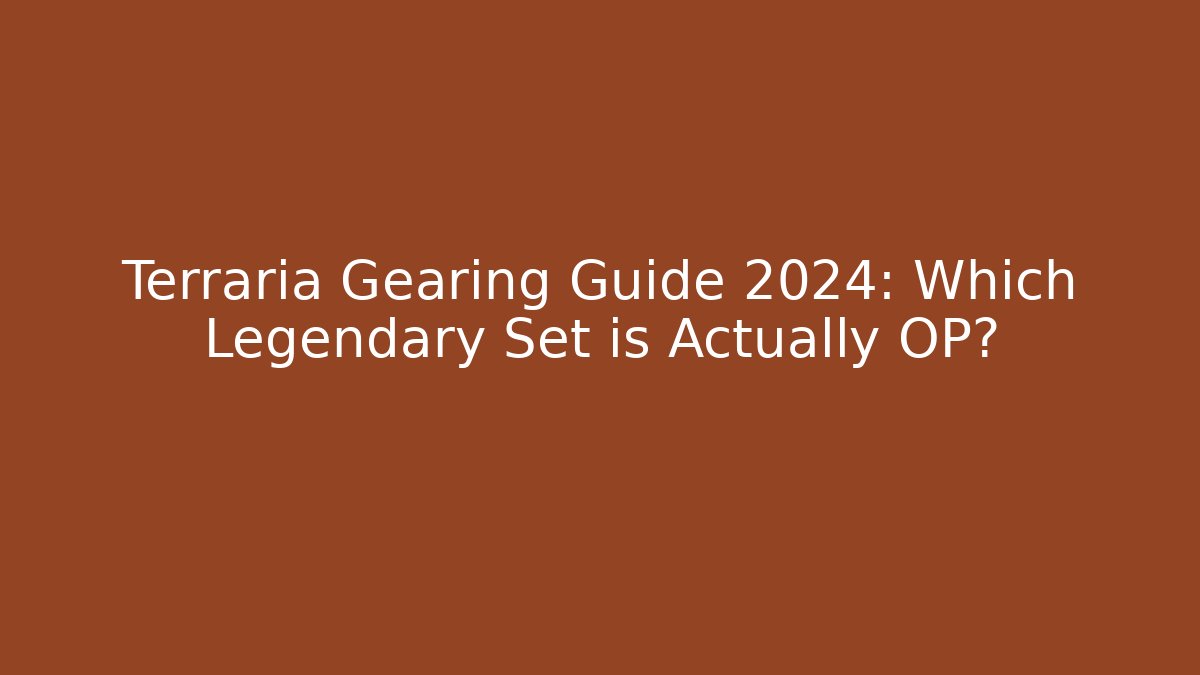 Terraria Gearing Guide 2024: Which Legendary Set is Actually OP?