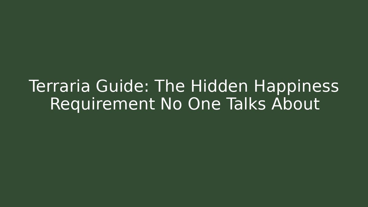 Terraria Guide: The Hidden Happiness Requirement No One Talks About