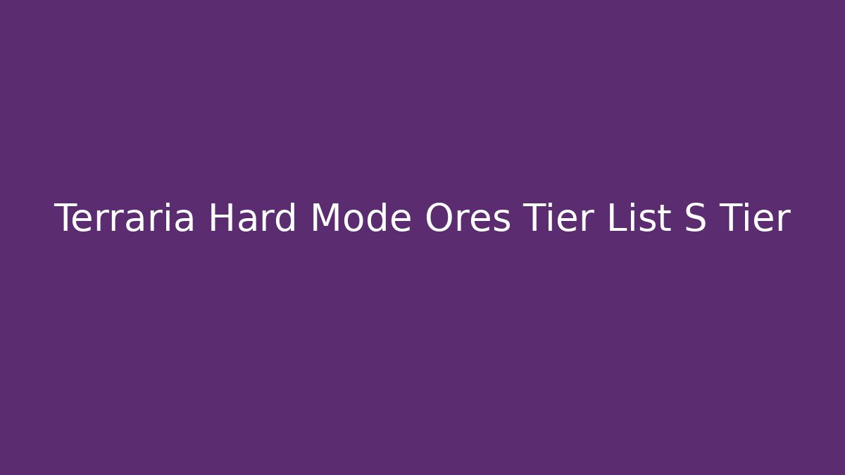 Terraria Hard Mode Ores Tier List S Tier