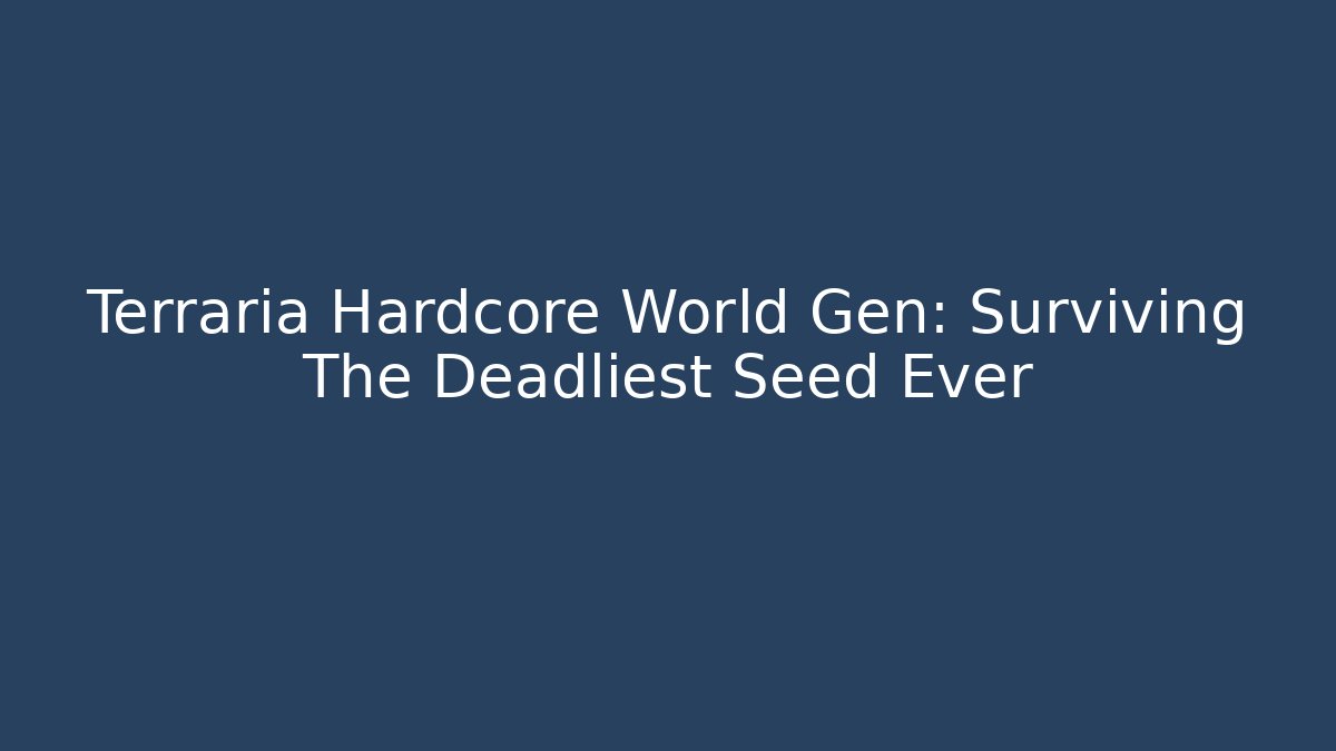 Terraria Hardcore World Gen: Surviving The Deadliest Seed Ever