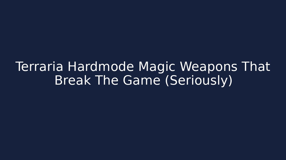 Terraria Hardmode Magic Weapons That Break The Game (Seriously)