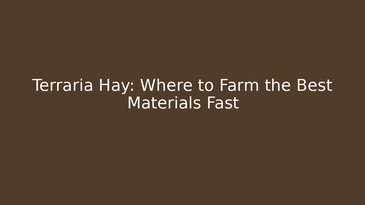 Terraria Hay: Where to Farm the Best Materials Fast