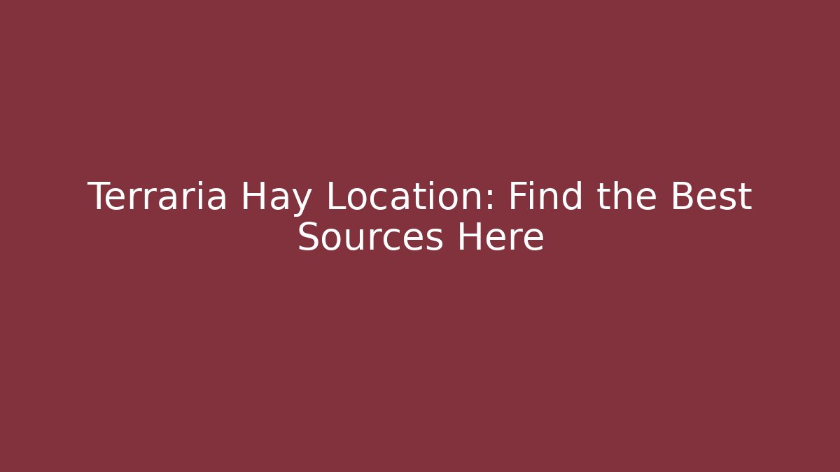 Terraria Hay Location: Find the Best Sources Here