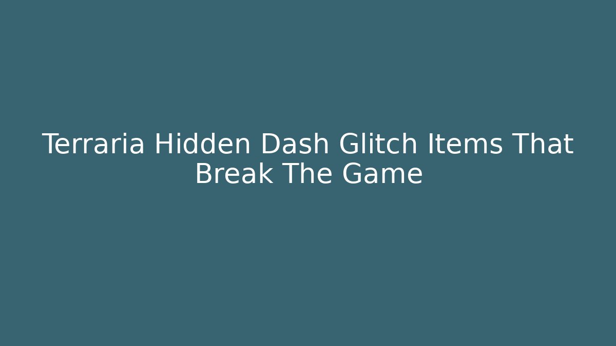 Terraria Hidden Dash Glitch Items That Break The Game