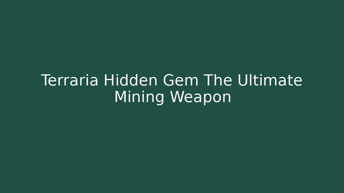Terraria Hidden Gem The Ultimate Mining Weapon