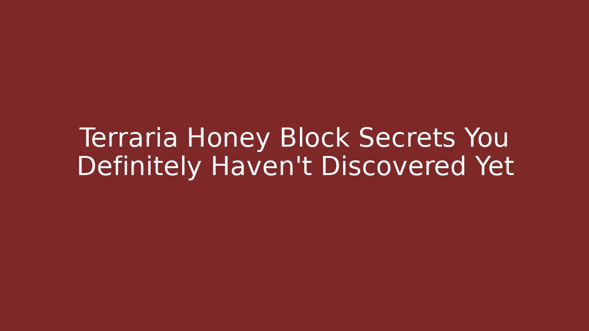 Terraria Honey Block Secrets You Definitely Haven't Discovered Yet