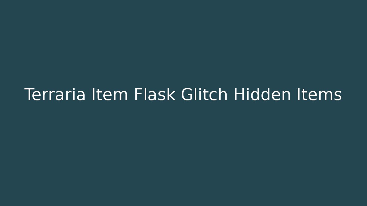 Terraria Item Flask Glitch Hidden Items