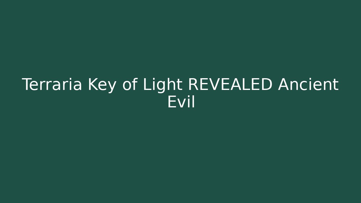 Terraria Key of Light REVEALED Ancient Evil - Método de Aprovação
