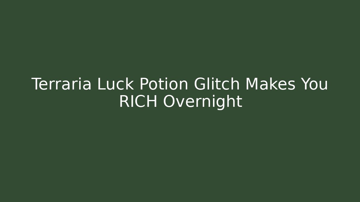 Terraria Luck Potion Glitch Makes You RICH Overnight