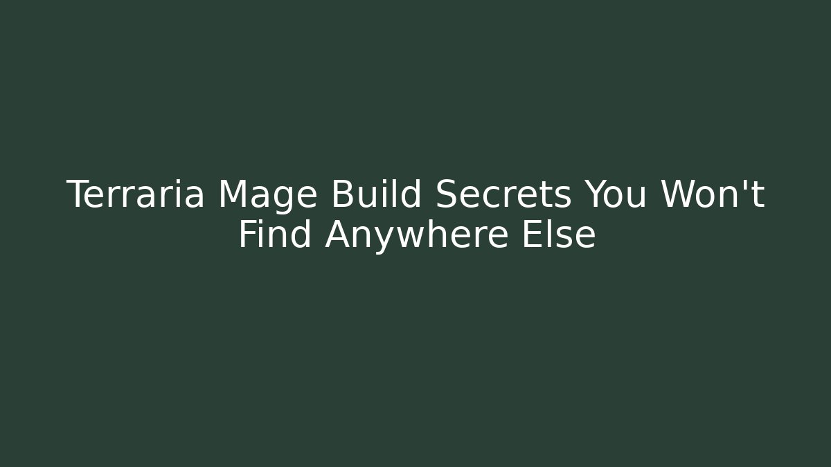 Terraria Mage Build Secrets You Won't Find Anywhere Else