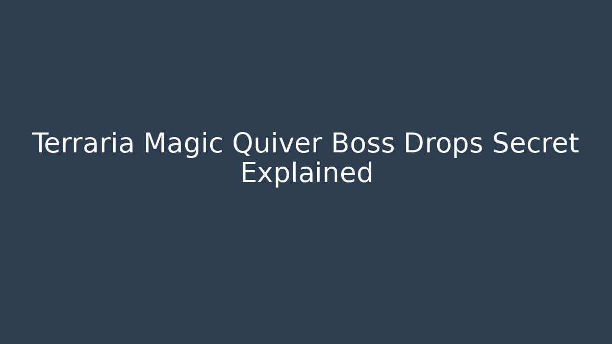 Terraria Magic Quiver Boss Drops Secret Explained