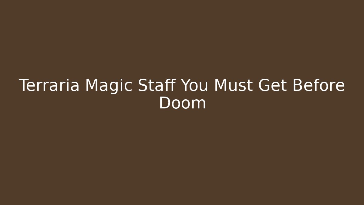 Terraria Magic Staff You Must Get Before Doom
