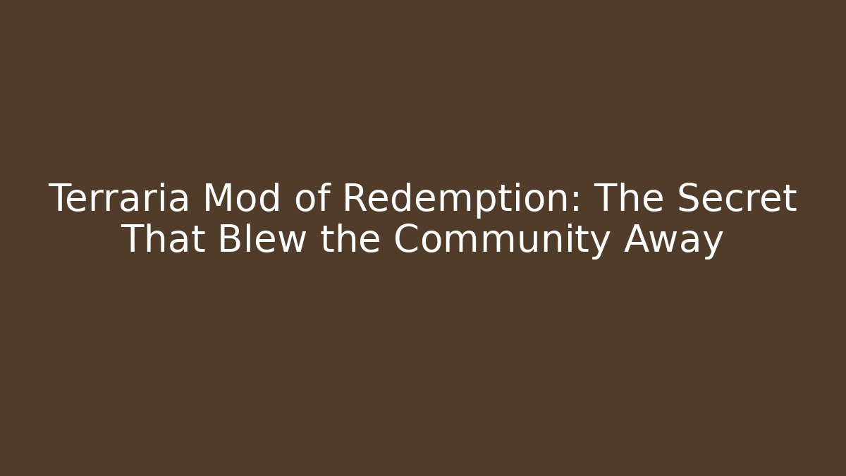 Terraria Mod of Redemption: The Secret That Blew the Community Away