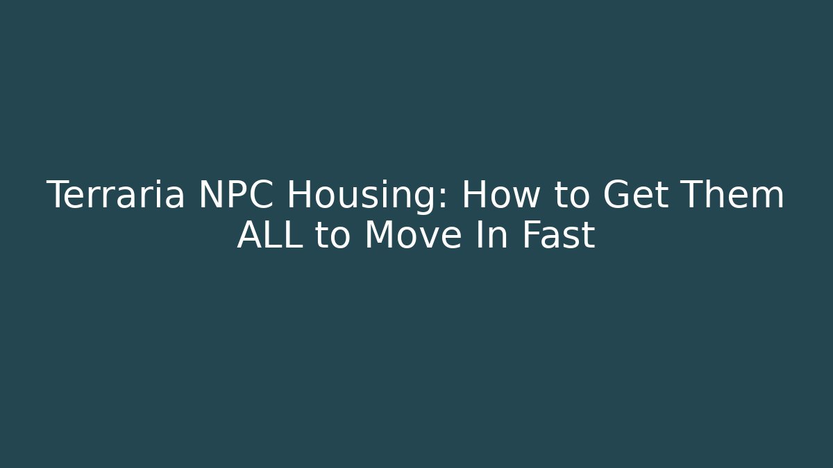 Terraria NPC Housing: How to Get Them ALL to Move In Fast