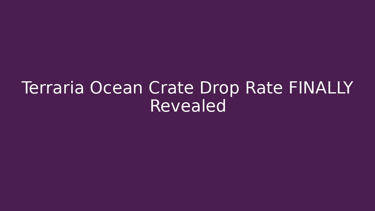 Terraria Ocean Crate Drop Rate FINALLY Revealed