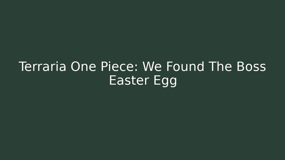 Terraria One Piece: We Found The Boss Easter Egg