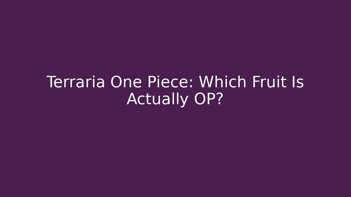 Terraria One Piece: Which Fruit Is Actually OP?