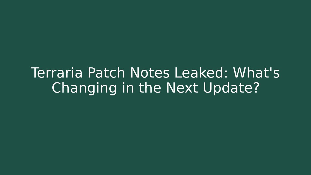 Terraria Patch Notes Leaked: What’s Changing in the Next Update?