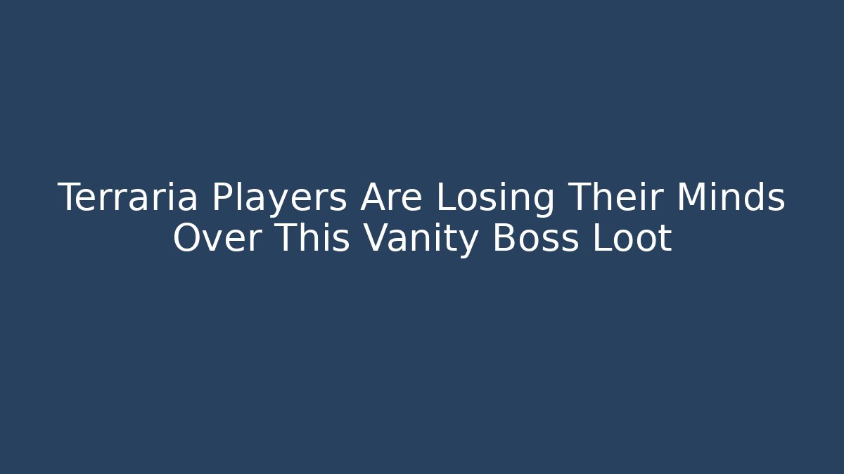 Terraria Players Are Losing Their Minds Over This Vanity Boss Loot - Método de Aprovação