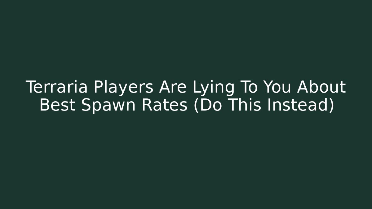 Terraria Players Are Lying To You About Best Spawn Rates (Do This Instead)