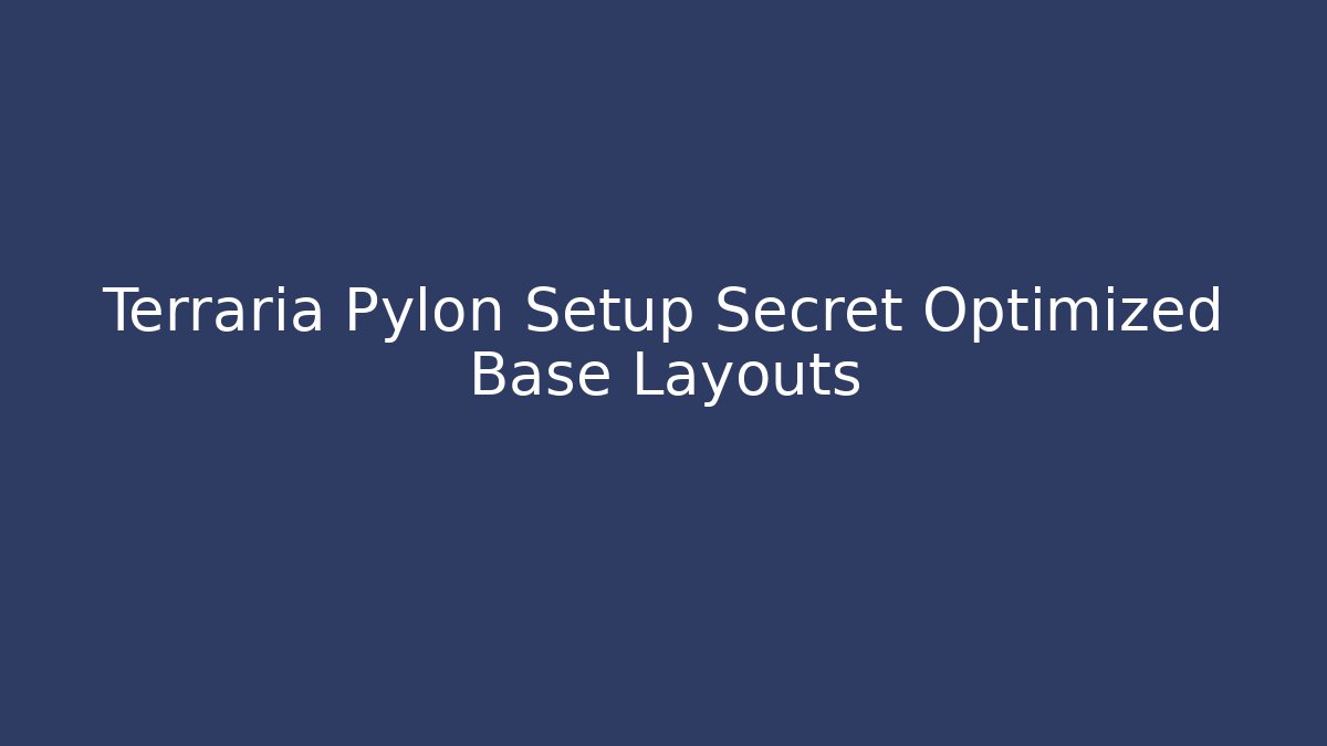 Terraria Pylon Setup Secret Optimized Base Layouts