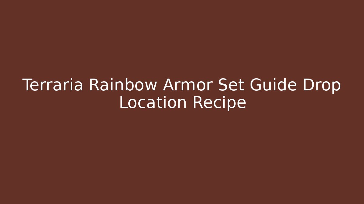 Terraria Rainbow Armor Set Guide Drop Location Recipe